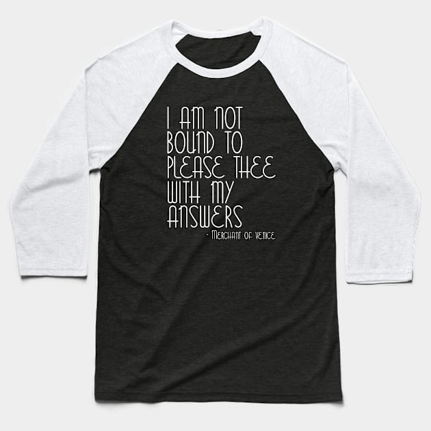 I Am Not Bound To Please Thee With My Answers - Merchant Of Venice Baseball T-Shirt by zap